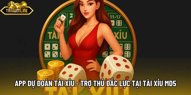App Dự Đoán Tài Xỉu - Trợ Thủ Đắc Lực Tại Tài Xỉu Md5