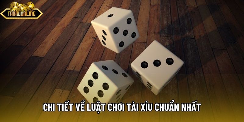 Chi tiết về luật chơi tài xỉu chuẩn nhất Chi tiết về luật chơi tài xỉu chuẩn nhất