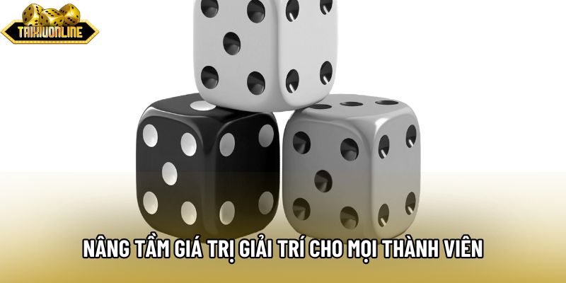 Nâng tầm giá trị giải trí cho mọi thành viên Nâng tầm giá trị giải trí cho mọi thành viên