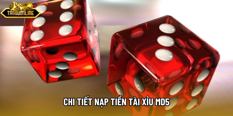 Chi tiết nạp tiền tài xỉu md5 Chi tiết nạp tiền tài xỉu md5