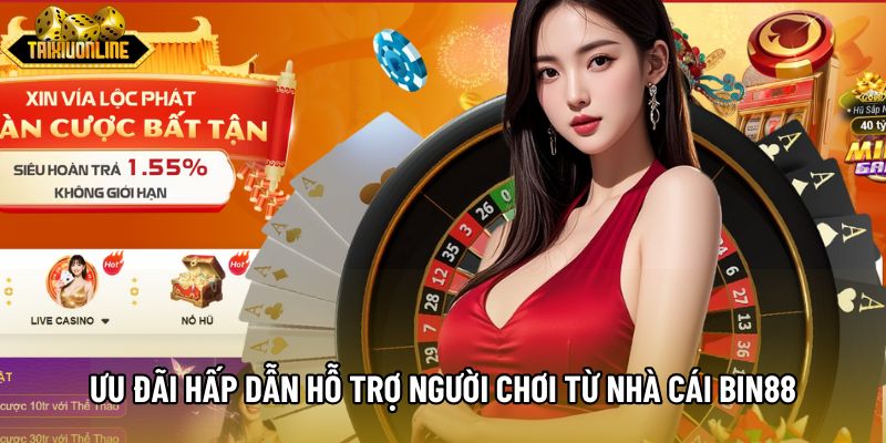 Ưu đãi hấp dẫn hỗ trợ người chơi từ nhà cái Bin88 Ưu đãi hấp dẫn hỗ trợ người chơi từ nhà cái Bin88