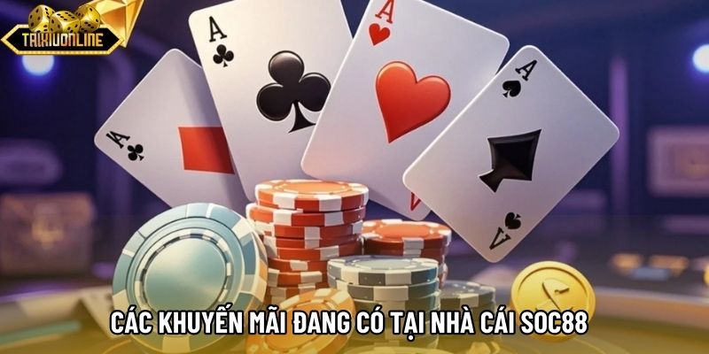 Các khuyến mãi đang có tại nhà cái SOC88 Các khuyến mãi đang có tại nhà cái SOC88