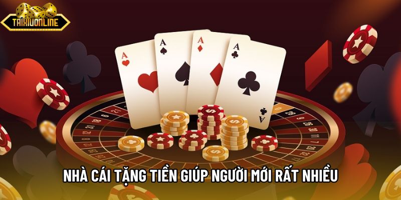 Nhà cái tặng tiền giúp người mới rất nhiều Nhà cái tặng tiền giúp người mới rất nhiều