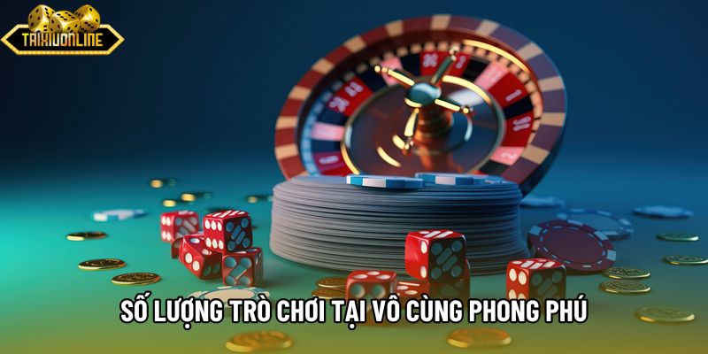 Số lượng trò chơi tại vô cùng phong phú Số lượng trò chơi tại vô cùng phong phú