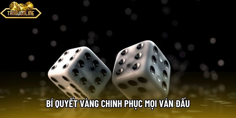 Bí quyết vàng chinh phục mọi ván đấu Bí quyết vàng chinh phục mọi ván đấu