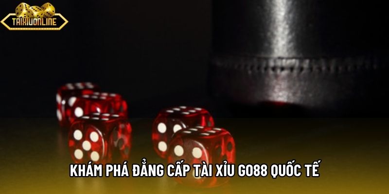 Khám phá đẳng cấp Tài xỉu Go88 quốc tế Khám phá đẳng cấp Tài xỉu Go88 quốc tế