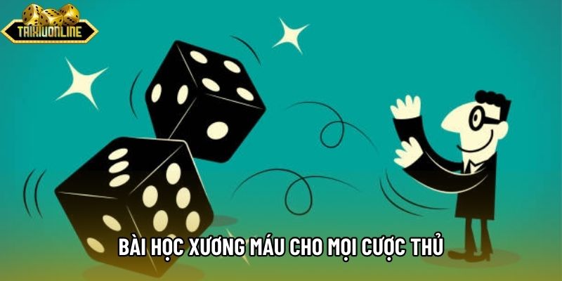 Bài học xương máu cho mọi cược thủ